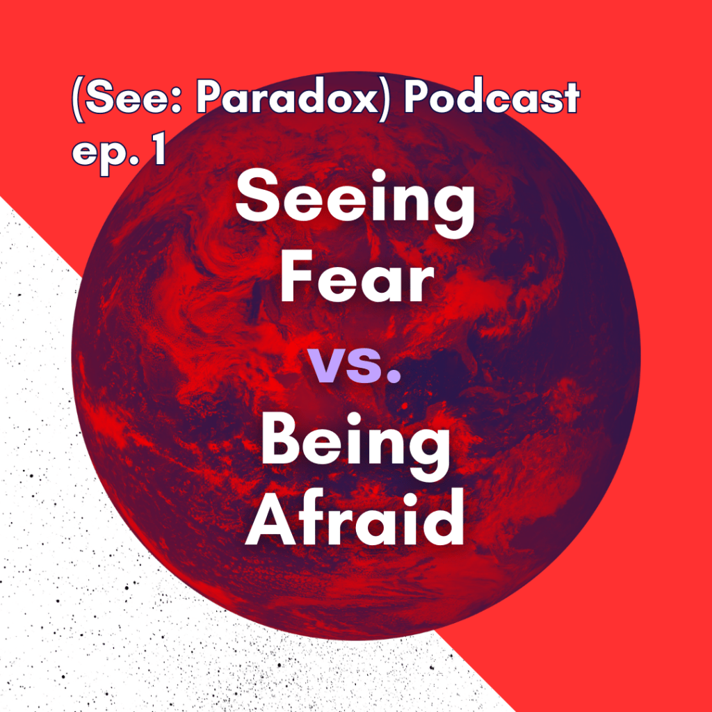Episode 1: Seeing Fear vs. Being&nbsp;Afraid