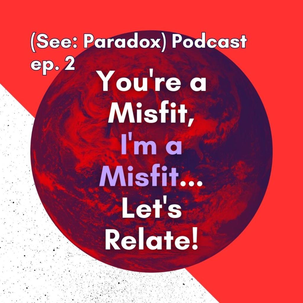 Episode 2: You’re a Misfit, I’m a Misfit… Let’s&nbsp;Relate!