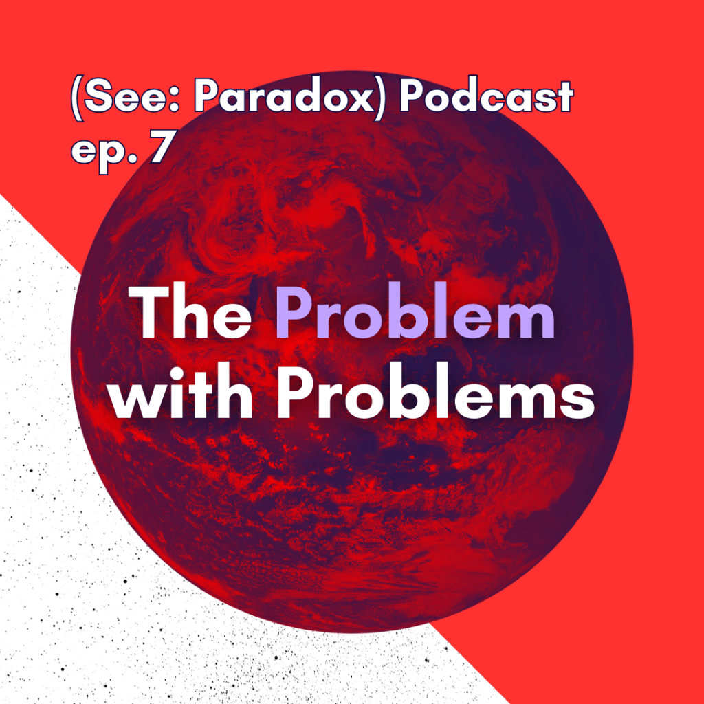 Episode 7: The Problem with&nbsp;Problems