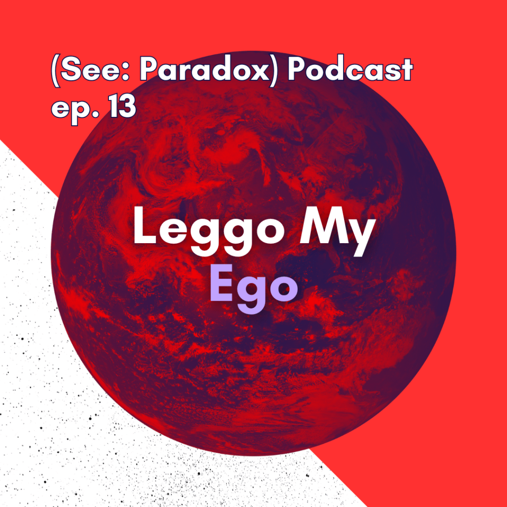 Episode 13: Leggo My&nbsp;Ego