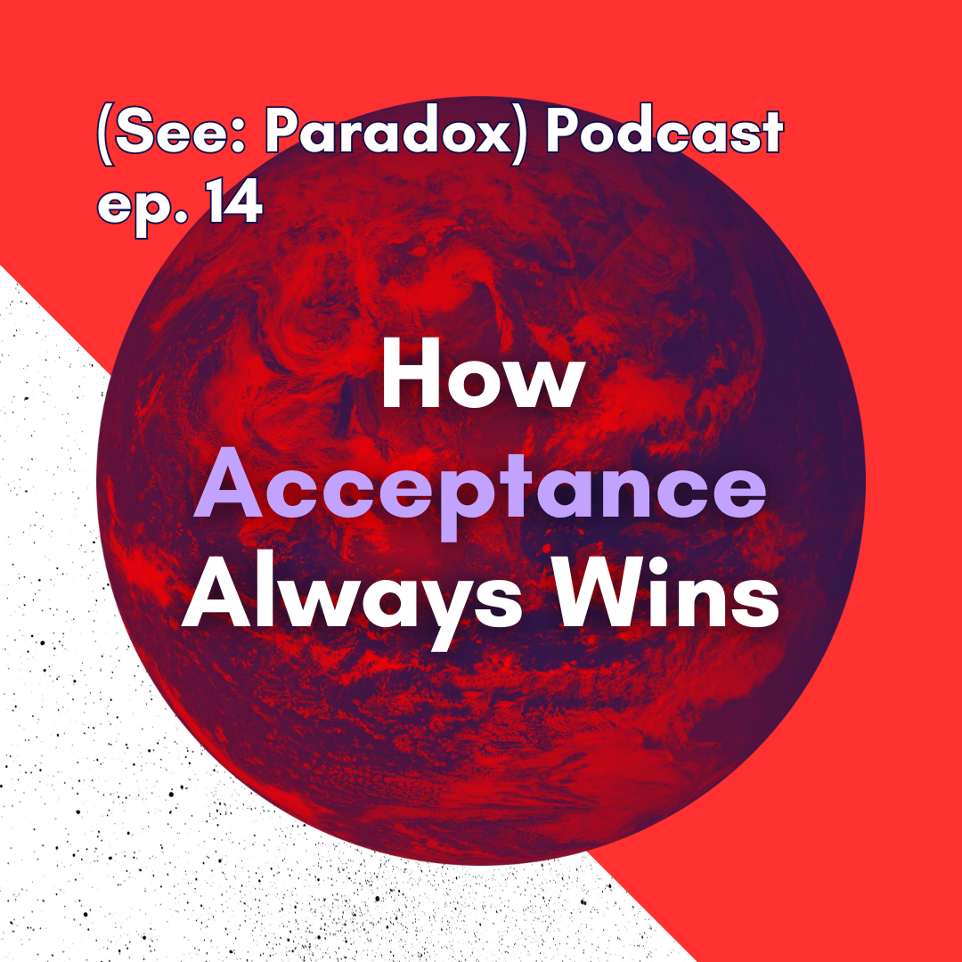 Episode 14: How Acceptance Always Wins