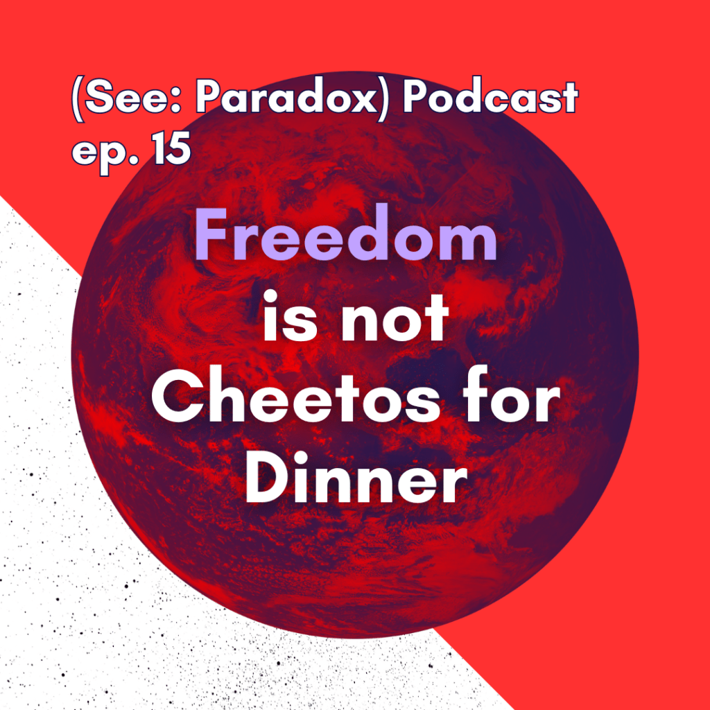 Episode 15: Freedom is Not Cheetos for&nbsp;Dinner